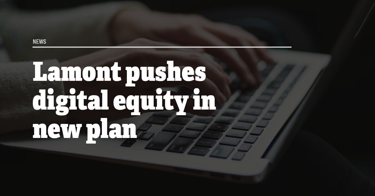 Lamont pushes digital equity in new plan