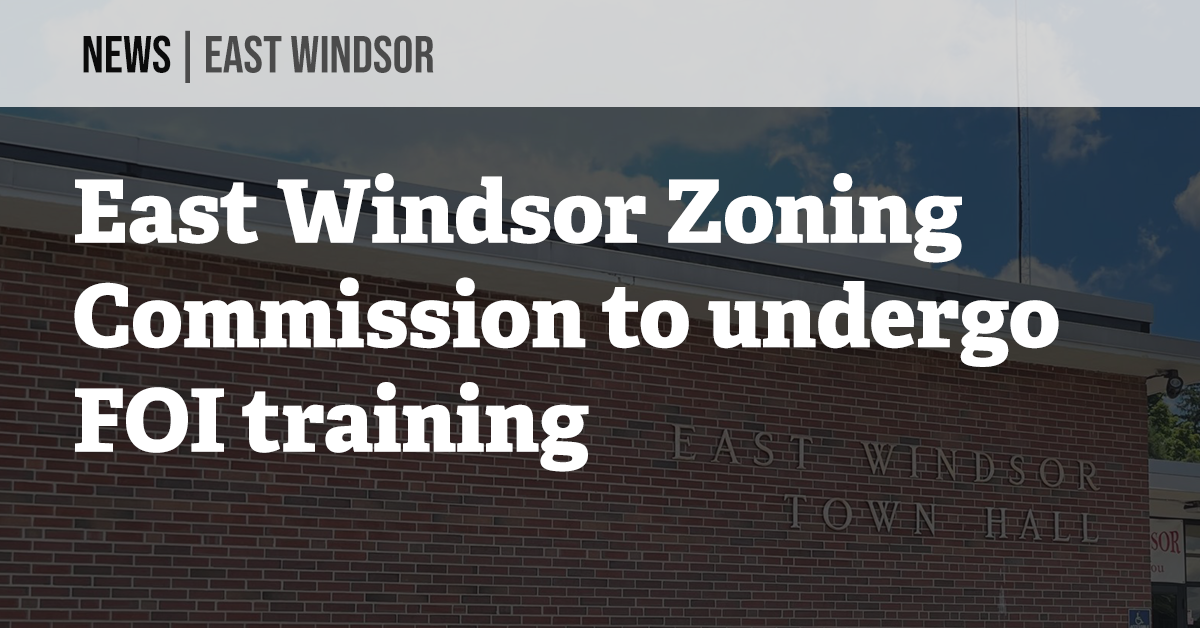 East Windsor Zoning Commission to undergo FOI training