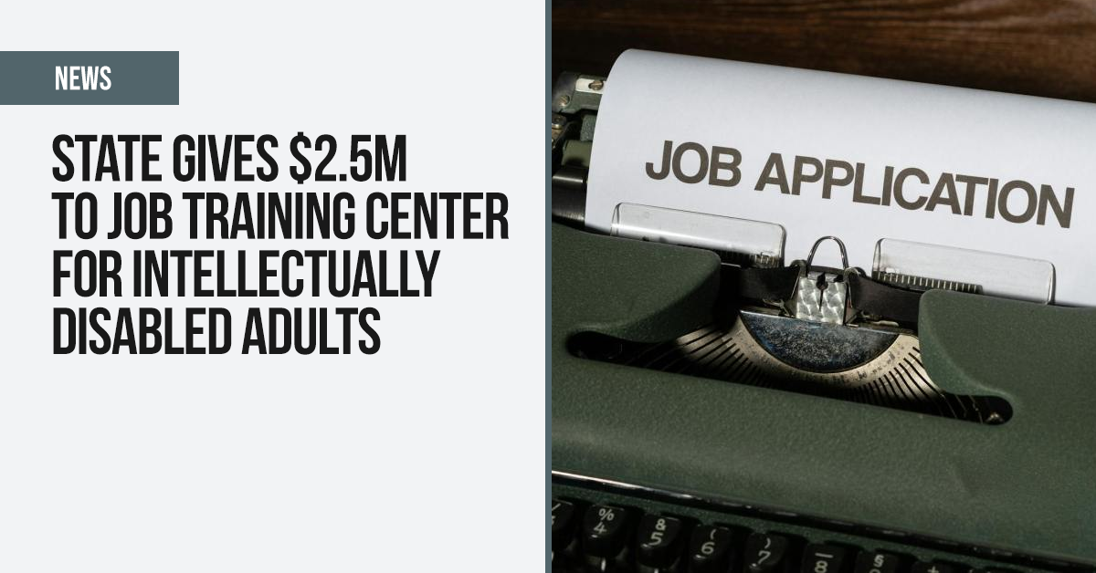 State gives $2.5m to job training center for intellectually disabled adults