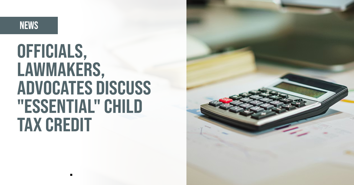 Officials, lawmakers, advocates discuss “essential” child tax credit