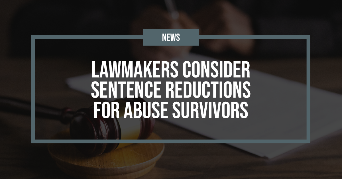 Lawmakers consider sentence reductions for abuse survivors