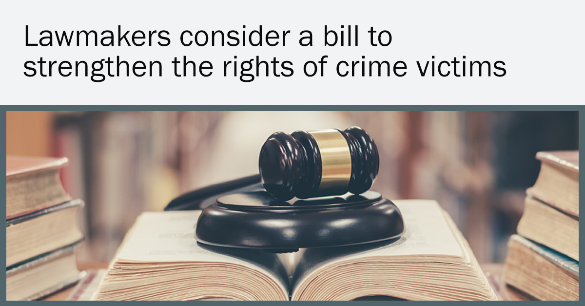 Lawmakers consider a bill to strengthen the rights of crime victims