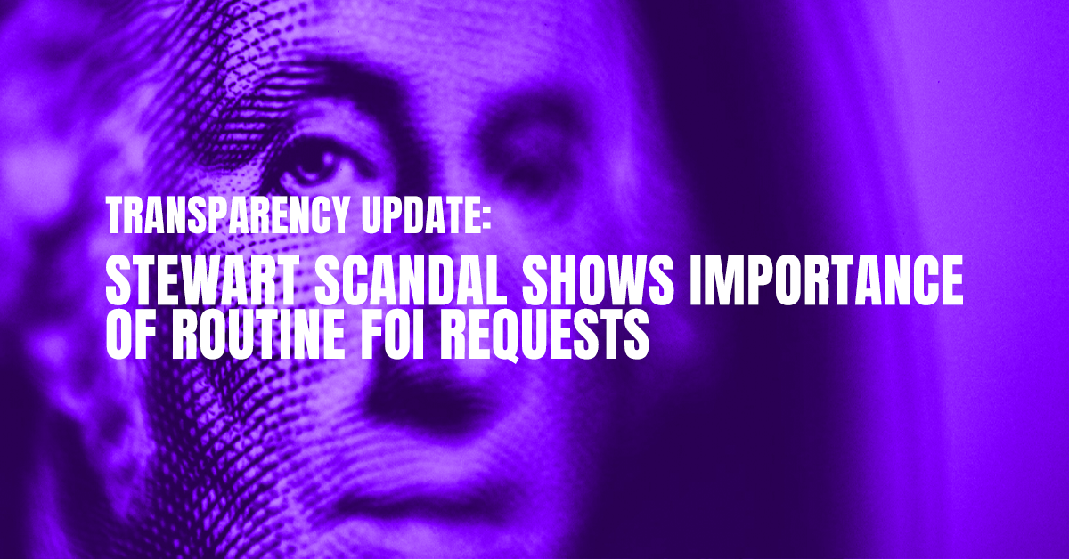 Transparency Update: Stewart scandal shows importance of routine FOI ...